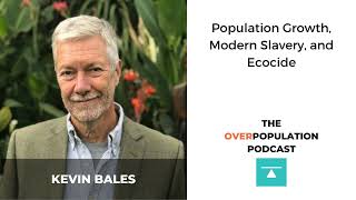 Kevin Bales  Population Growth Modern Slavery and Ecocide [upl. by Rasec]