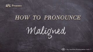 How to Pronounce Maligned Real Life Examples [upl. by Ettezyl933]