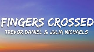 Trevor Daniel  Fingers Crossed Lyrics feat Julia Michaels [upl. by Bree]