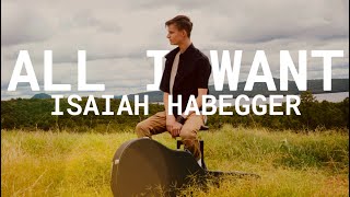 All I WantBy Isaiah Habegger [upl. by Eilsew]