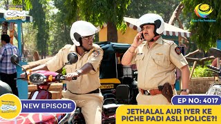 NEW Ep 4017  Jethalal Aur Iyer Ke Piche Padi Asli Police  Taarak Mehta Ka Ooltah Chashmah [upl. by Tnomal534]