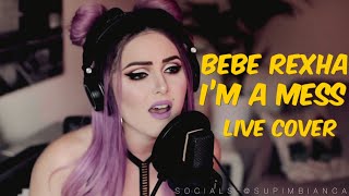 Bebe Rexha  Im a Mess Live Cover [upl. by Miett11]