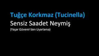 Tucinella Tuğçe Korkmaz  Sensiz Saadet Neymiş [upl. by Leizahaj]