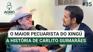 EP 35  O maior pecuarista do Xingú  A história de Carlito Guimarães [upl. by Hynda]