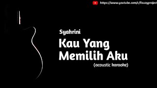 Syahrini  Kau Yang Memilih Aku acoustic karaoke [upl. by Haneehs]