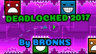 Geometry Dash  DEADLOCKED 2017 by BRONKS [upl. by Stucker]