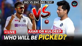 India vs England 3rd Test Kuldeep Yadav vs Axar Patel Who will Find a Place in XI  Cricket Live [upl. by Silevi]