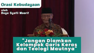 Orasi Kebudayaan Buya Syafii Maarif Jangan Diamkan Kelompok Garis Keras dan Teologi Mautnya [upl. by Burgess]