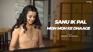 Sanu Ek Pal Chain x Moh Moh Ke Dhaage  Chhavi Sodhani  Mashup Cover [upl. by Otilia]