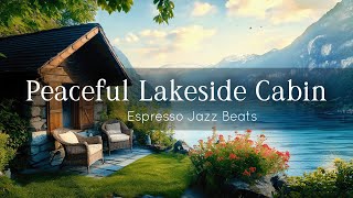 Serenity by the Lakeside Cabin  A Peaceful Retreat with Smooth Piano Jazz Music in Natures Embrace [upl. by Koal]