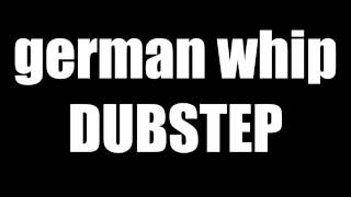 GERMAN WHIP DUBSTEP freakymashups remix [upl. by Leaper]