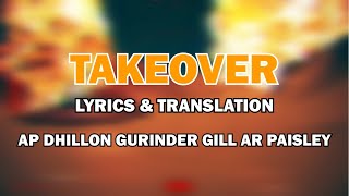 TAKEOVER  AP DHILLON  GURINDER GILL  AR PAISLEY  Lyrical Video amp Translation  New Punjabi Songs [upl. by Jorin943]