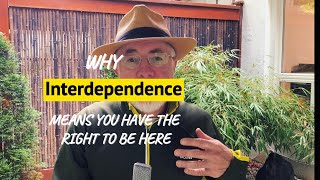 Why Interdependence Means You Have the Right to be Here [upl. by Trudie]