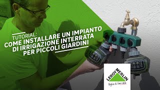 Tutorial installare un impianto di irrigazione interrata per un giardino  Leroy Merlin [upl. by Katherine716]