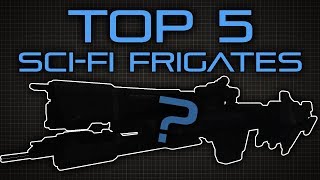 Top Five SciFi Frigates [upl. by Licastro]