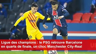 Ligue des champions  le PSG retrouve Barcelone en quarts de finale un choc Manchester CityReal [upl. by Eelam558]