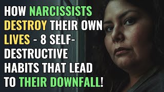 How Narcissists Destroy Their Own Lives  8 SelfDestructive Habits That Lead to Their Downfall [upl. by Payne]