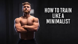 How To Train Like A Minimalist More Gains In Less Time [upl. by Wiersma]