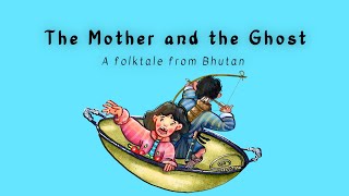 The Mother and the Ghost  Folktales of Bhutan  Bhutan Storytelling Series  6 [upl. by Lohman]