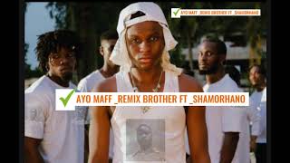 AYO MAFF REMIX BROTHER FT SHAMORHANOayomaffybnl [upl. by Sinnej]