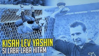 KISAH LEV YASHIN  Kiper Legenda Dari Uni Soviet [upl. by Colpin]