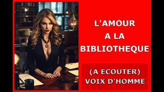 L amour à la bibliothèque 📖 Histoire damour 💘 Histoire romantique 👫 Rencontre amoureuse💋 A écouter [upl. by Delacourt]