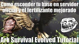 Como esconder tu base en servidor oficial y el fertilizante mejorado  Ark Survival Evolved Tutorial [upl. by Mishaan823]