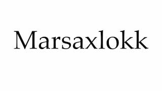 How to Pronounce Marsaxlokk [upl. by Diraj]