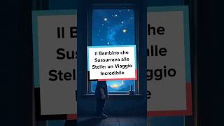 Il Bambino che Sussurrava alle Stelle un Viaggio Incredibile shorts storieperbambini [upl. by Nayra]