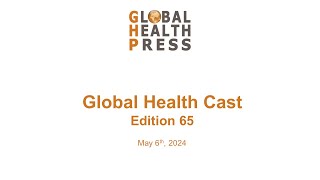 Global Health Cast Edition 65 [upl. by Nnek]