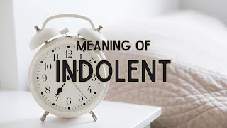 What is the meaning of Indolent [upl. by Adaha612]