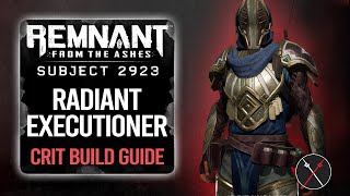 Remnant From the Ashes Builds Radiant Executioner Crit Build [upl. by Happy]