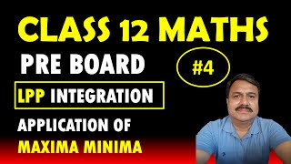 CLASS 12 MATHS  PREBOARD EXAM  246 MARKS QUESTIONS INTEGRATION LPP MAXIMA MINIMA LECTURE 4 [upl. by Randolph]