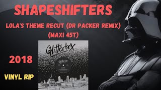 Shapeshifters  Lolas Theme Recut Dr Packer Remix 2018 Maxi 45T [upl. by Anoyi58]