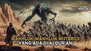 Makhluk Misterius di AlQuran Yang Menjadi Misteri  Sejarah Islam  Full Live 24 jam [upl. by Itirp587]