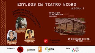 Estudos em Teatro Negro  Módulo VIII  Ensinagens Afroindígenas em Cena Encontro 3 [upl. by Notsecnirp]