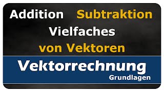 Vektoren addieren subtrahieren oder das Vielfache bilden  einfach und anschaulich erklärt [upl. by Godric463]