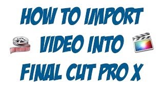 How To Import Video Into Final Cut Pro X  Final Cut Pro Tutorial [upl. by Courtney309]