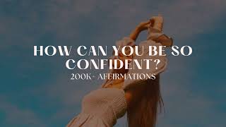 EXTREME CONFIDENCE 200K AFFIRMATIONS [upl. by Ihpen814]