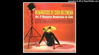 Orquestra Românticos de Cuba  Românticos de Cuba no Cinema  Vol III ©1963 [upl. by Aicilec]