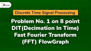 Problem 1 on 8 point DITDecimation In Time Fast Fourier Transform FFT Flow Graph [upl. by Georg908]