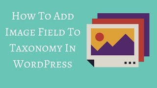 How To Add Image Field To Taxonomy In WordPress [upl. by Ynavoeg]