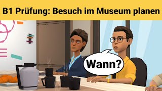 Mündliche Prüfung Deutsch B1  Gemeinsam etwas planenDialog sprechen Teil 3 Museum besuchen [upl. by Seumas]