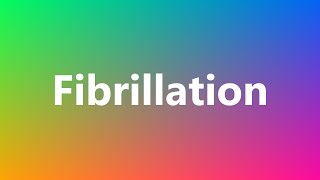 Fibrillation  Medical Definition and Pronunciation [upl. by Ayatahs182]