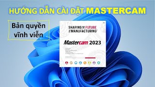 Hướng dẫn cài đặt phần mềm MasterCAM 2023 bản quyền vĩnh viễn [upl. by Haidadej612]