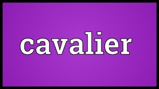 Cavalier Meaning [upl. by Hillman]