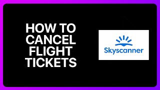 How To Cancel Flight Tickets In Skyscanner Tutorial [upl. by Sevik648]