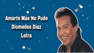 Amarte Más No Pude  Diomedes Díaz  Letra ✍️ [upl. by Alolomo]