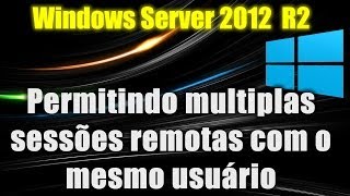 Windows Server 2012 R2  Permitindo múltiplas sessões remotas com o mesmo usuário [upl. by Ained]