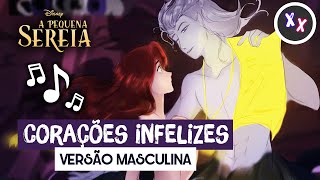 quotCorações Infelizesquot  Versão Masculina Alternativa • De quotA Pequena Sereiaquot [upl. by Charita607]